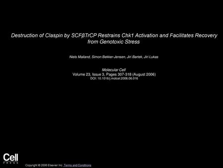 Destruction of Claspin by SCFβTrCP Restrains Chk1 Activation and Facilitates Recovery from Genotoxic Stress  Niels Mailand, Simon Bekker-Jensen, Jiri.
