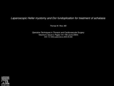 Laparoscopic Heller myotomy and Dor fundoplication for treatment of achalasia  Thomas W. Rice, MD  Operative Techniques in Thoracic and Cardiovascular.