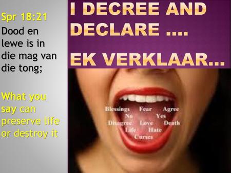 I DECREE and DECLARE .... EK VERKLAAR...