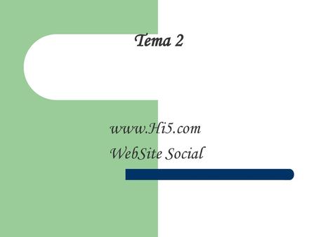 Www.Hi5.com WebSite Social Tema 2 www.Hi5.com WebSite Social.