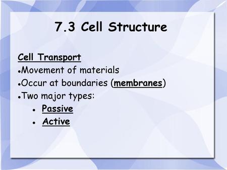 7.3 Cell Structure Cell Transport Movement of materials