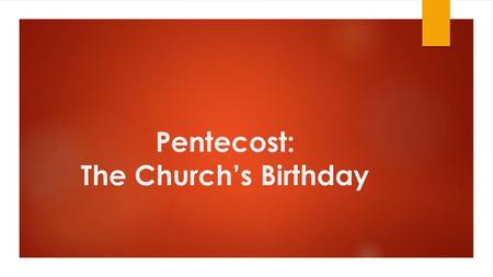 Pentecost: The Church’s Birthday