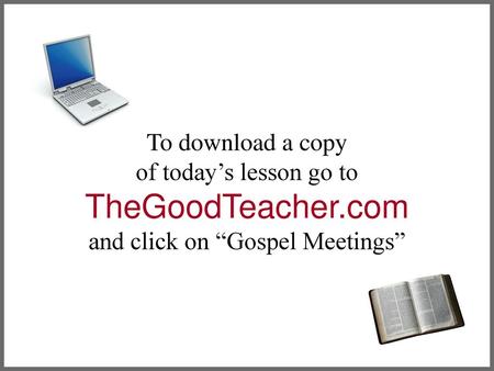 To download a copy of today’s lesson go to TheGoodTeacher