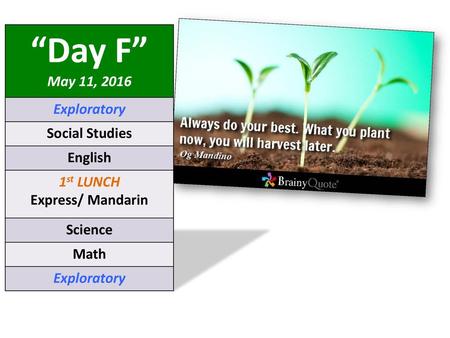 “Day F” May 11, 2016 Exploratory Social Studies English 1st LUNCH