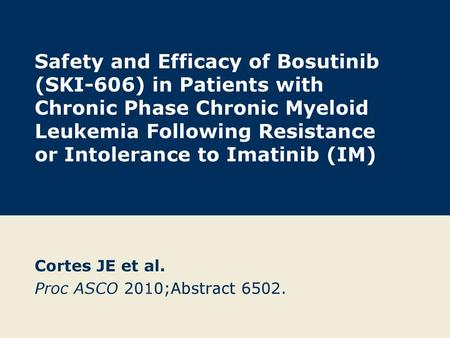 Cortes JE et al. Proc ASCO 2010;Abstract 6502.