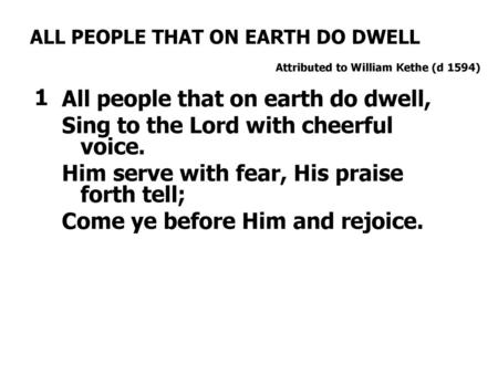 ALL PEOPLE THAT ON EARTH DO DWELL