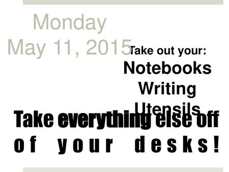 Take everything else off of your desks!