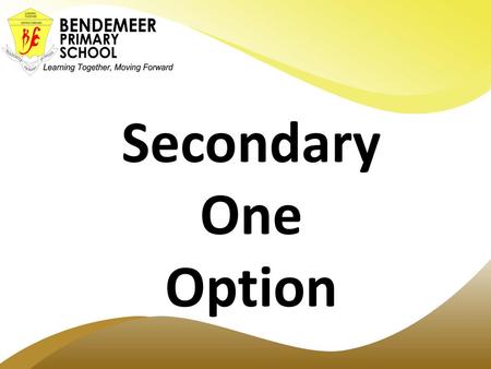 Secondary One Option.