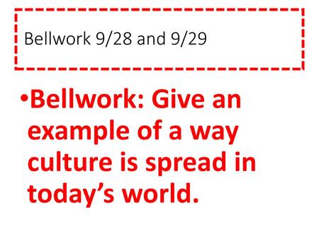 Bellwork: Give an example of a way culture is spread in today’s world.