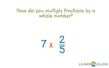 7 x 2 5 LearnZillion Notes: --This is your hook. Start with a question to draw the student in. We want that student saying, “huh, how do you do X?” Try.