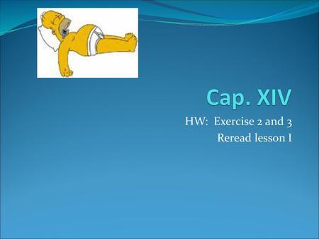 HW: Exercise 2 and 3 Reread lesson I