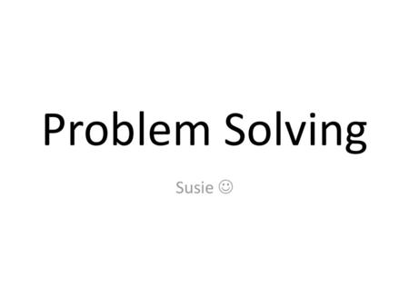 Problem Solving Susie .