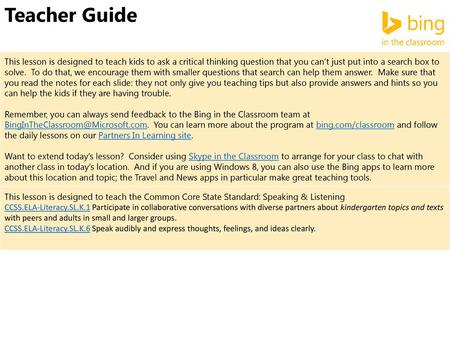 Teacher Guide This lesson is designed to teach kids to ask a critical thinking question that you can’t just put into a search box to solve. To do that,