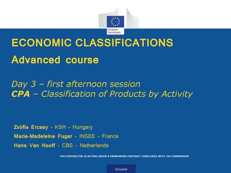 ECONOMIC CLASSIFICATIONS Advanced course Day 3 – first afternoon session CPA – Classification of Products by Activity Zsófia Ercsey - KSH – Hungary.