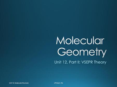 Unit 12, Part II: VSEPR Theory