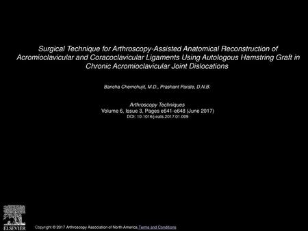 Surgical Technique for Arthroscopy-Assisted Anatomical Reconstruction of Acromioclavicular and Coracoclavicular Ligaments Using Autologous Hamstring Graft.