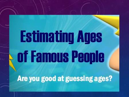 Ages of Famous Personalities