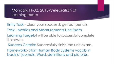 Monday.11-02, 2015-Celebration of learning exam