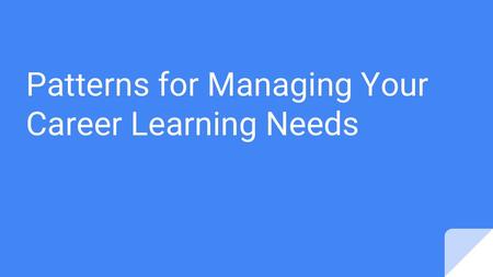 Patterns for Managing Your Career Learning Needs