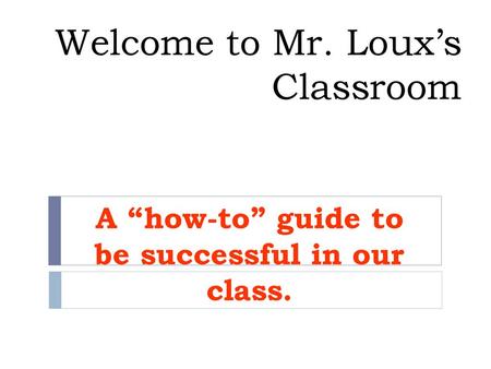 Welcome to Mr. Loux’s Classroom