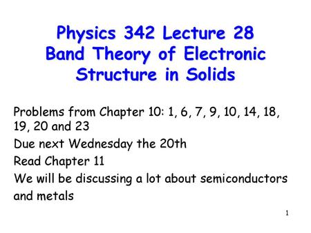 Physics 342 Lecture 28 Band Theory of Electronic Structure in Solids