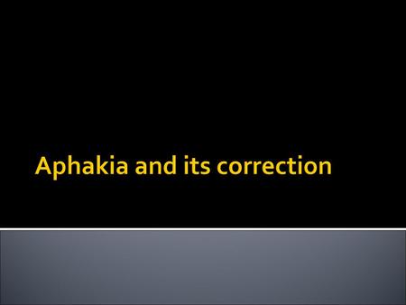 Aphakia and its correction