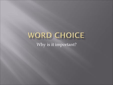 Word Choice Why is it important?.