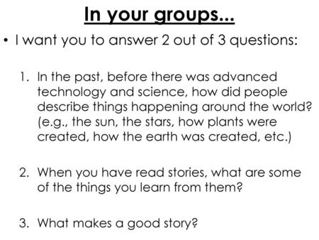 In your groups... I want you to answer 2 out of 3 questions: