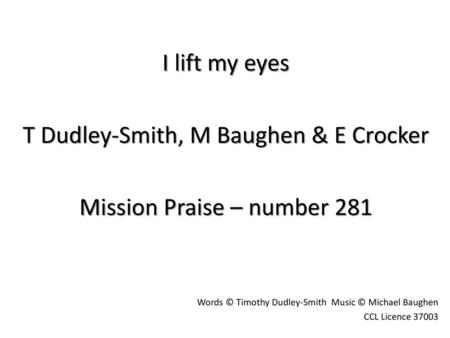 T Dudley-Smith, M Baughen & E Crocker Mission Praise – number 281