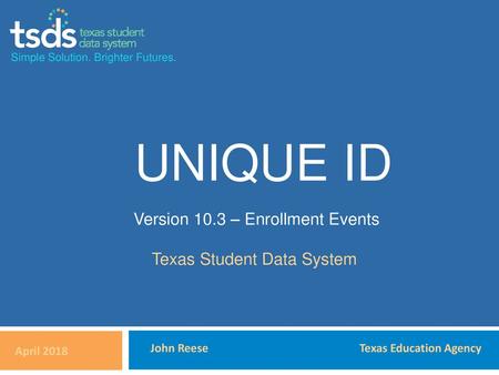 UNIQUE ID Version 10.3 – Enrollment Events Texas Student Data System