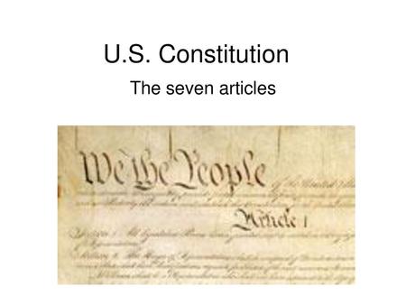 U.S. Constitution The seven articles.