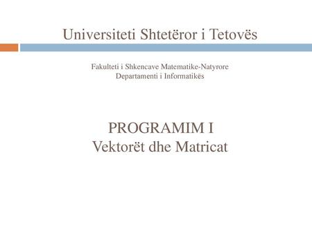 Universiteti Shtetëror i Tetovës Fakulteti i Shkencave Matematike-Natyrore Departamenti i Informatikës  PROGRAMIM.