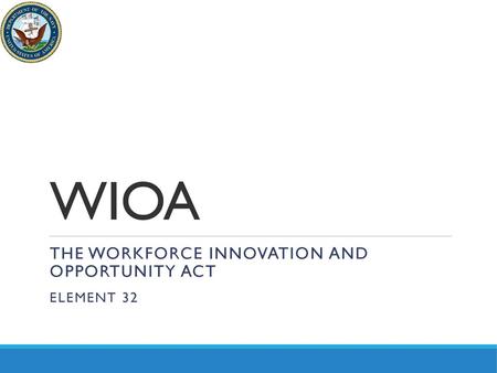 The Workforce Innovation and Opportunity Act Element 32