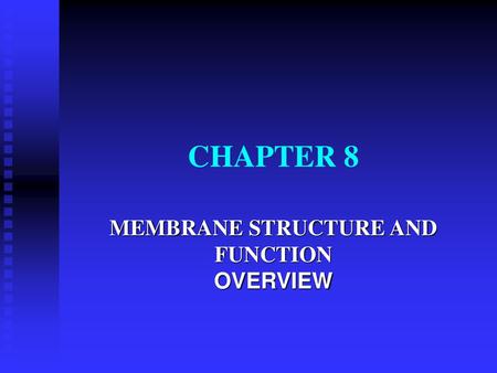 MEMBRANE STRUCTURE AND FUNCTION OVERVIEW