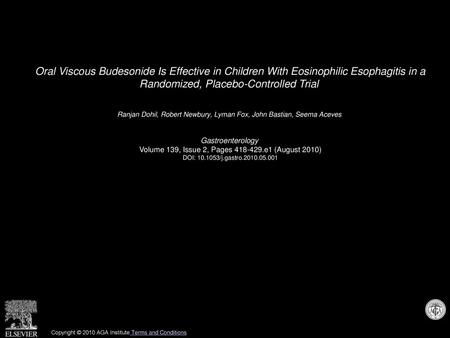 Oral Viscous Budesonide Is Effective in Children With Eosinophilic Esophagitis in a Randomized, Placebo-Controlled Trial  Ranjan Dohil, Robert Newbury,