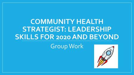 Community Health Strategist: leadership skills for 2020 and beyond