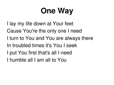 One Way I lay my life down at Your feet