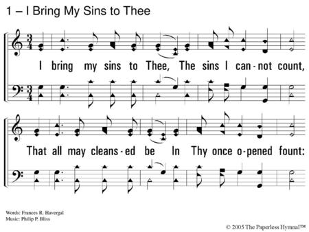 1 – I Bring My Sins to Thee 1. I bring my sins to Thee,