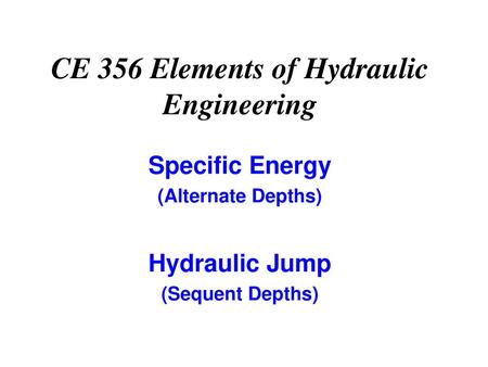 CE 356 Elements of Hydraulic Engineering