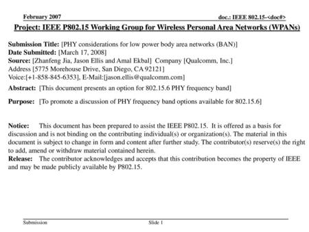 February 2007 Project: IEEE P802.15 Working Group for Wireless Personal Area Networks (WPANs) Submission Title: [PHY considerations for low power body.