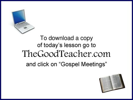 To download a copy of today’s lesson go to TheGoodTeacher