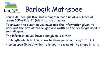 Barlogik Mathsbee Round 3: Each question has a diagram made up of a number of green CONGRUENT (identical) rectangles. To answer the question you must.