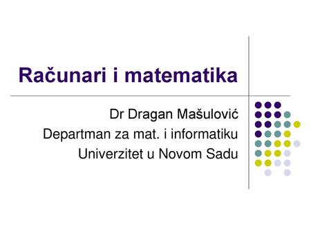 Računari i matematika Dr Dragan Mašulović