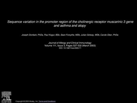 Sequence variation in the promoter region of the cholinergic receptor muscarinic 3 gene and asthma and atopy  Joseph Donfack, PhDa, Paul Kogut, BSb, Sean.