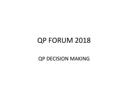 QP FORUM 2018 QP DECISION MAKING.