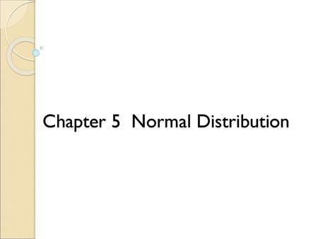 Chapter 5 Normal Distribution