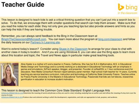 Teacher Guide This lesson is designed to teach kids to ask a critical thinking question that you can’t just put into a search box to solve. To do that,