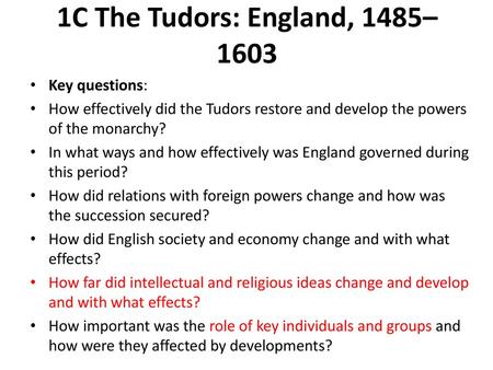 1C The Tudors: England, 1485–1603 Key questions: