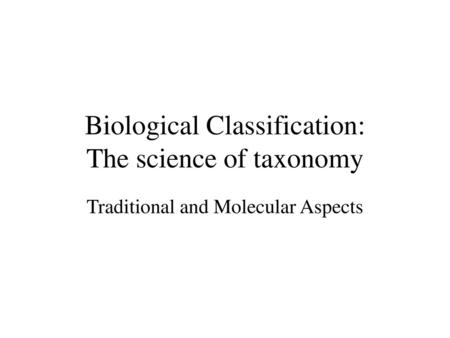 Biological Classification: The science of taxonomy