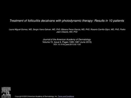 Treatment of folliculitis decalvans with photodynamic therapy: Results in 10 patients  Laura Miguel-Gomez, MD, Sergio Vano-Galvan, MD, PhD, Bibiana Perez-Garcia,